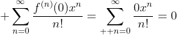 \displaystyle \sum_{n=0}^{\infty}\frac{f^{(n)}(0)x^n}{n!}=\sum_{  n=0}^{\infty}\frac{0x^n}{n!}=0