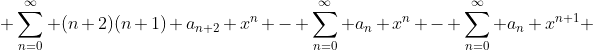 \displaystyle \sum_{n=0}^{\infty} (n+2)(n+1) a_{n+2} x^n - \sum_{n=0}^{\infty} a_n x^n - \sum_{n=0}^{\infty} a_n x^{n+1} 