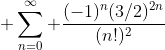 \displaystyle \sum_{n=0}^{\infty} \frac{(-1)^n(3/2)^{2n}}{(n!)^2}