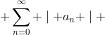 \displaystyle \sum_{n=0}^{\infty} \mid a_n \mid 