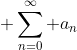 \displaystyle \sum_{n=0}^{\infty} a_{n}
