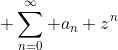 \displaystyle \sum_{n=0}^{\infty} a_n z^n