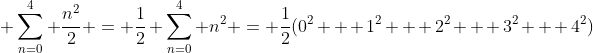 \displaystyle \sum_{n=0}^4 \frac{n^2}{2} = \frac{1}{2} \sum_{n=0}^4 n^2 = \frac{1}{2}(0^2 + 1^2 + 2^2 + 3^2 + 4^2)
