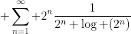 \displaystyle \sum_{n=1}^\infty 2^n\frac{1}{2^n \log (2^n)}
