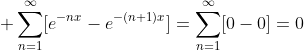 \displaystyle \sum_{n=1}^{\infty}[e^{-nx}-e^{-(n+1)x}]=\sum_{n=1}^{\infty}[0-0]=0