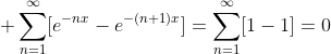 \displaystyle \sum_{n=1}^{\infty}[e^{-nx}-e^{-(n+1)x}]=\sum_{n=1}^{\infty}[1-1]=0