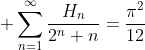 \displaystyle \sum_{n=1}^{\infty}\frac{H_n}{2^n n}=\frac{\pi^2}{12}