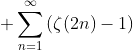 \displaystyle \sum_{n=1}^{\infty}\left(\zeta(2n)-1\right)