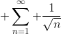 \displaystyle \sum_{n=1}^{\infty} \frac{1}{\sqrt{n}}