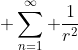 \displaystyle \sum_{n=1}^{\infty} \frac{1}{r^{2}}