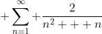 \displaystyle \sum_{n=1}^{\infty} \frac{2}{n^2 + n}