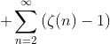 \displaystyle \sum_{n=2}^{\infty}\left(\zeta(n)-1\right)