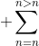 \displaystyle \sum_{n=n}^{n>n}