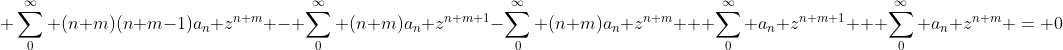 \displaystyle \sum_0^\infty (n+m)(n+m-1)a_n z^{n+m} - \sum_0^\infty (n+m)a_n z^{n+m+1}-\sum_0^\infty (n+m)a_n z^{n+m} + \sum_0^\infty a_n z^{n+m+1} + \sum_0^\infty a_n z^{n+m} = 0