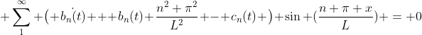 \displaystyle \sum_1^{\infty} \big( \dot{b_n(t)} + b_n(t) \frac{n^2 \pi^2}{L^2} - c_n(t) \big) \sin (\frac{n \pi x}{L}) = 0
