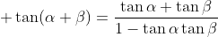 \displaystyle \tan(\alpha+\beta)=\frac{\tan\alpha+\tan\beta}{1-\tan\alpha\tan\beta}