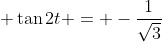 \displaystyle \tan{2t} = -\frac{1}{\sqrt{3}}