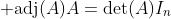 \displaystyle \text{adj}(A)A=\det(A)I_n