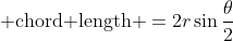 \displaystyle \text{chord length }=2r\sin\frac{\theta}{2}
