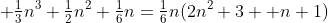 \displaystyle \tfrac13n^3+\tfrac12n^2+\tfrac16n=\tfrac16n(2n^2+3  n+1)