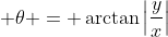\displaystyle \theta = \arctan{\left|\frac{y}{x}\right|}