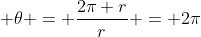 \displaystyle \theta = \frac{2\pi r}{r} = 2\pi