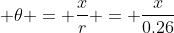 \displaystyle \theta = \frac{x}{r} = \frac{x}{0.26}