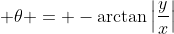 \displaystyle \theta = -\arctan{\left|\frac{y}{x}\right|}