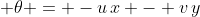 \displaystyle \theta = -u\,x - v\,y