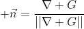 \displaystyle \vec{n}=\frac{\nabla G}{||\nabla G||}