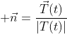 \displaystyle \vec{n}=\frac{\vec{T}(t)}{|T(t)|}