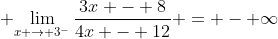 \displaystyle {\lim_{x \to 3^-}\frac{3x - 8}{4x - 12} = - \infty}