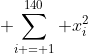 \displaystyle {\sum_{i = 1}^{140} x_i^2}