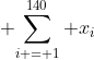 \displaystyle {\sum_{i = 1}^{140} x_i}