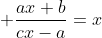 \displaystyle {{ax+b}\over{cx-a}}=x