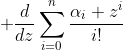 \displaystyle {{d}\over{dz}}\sum_{i=0}^n{{\alpha_i z^i}\over{i!}}