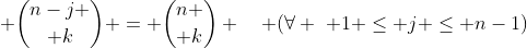 \displaystyle {n-j \choose k} = {n \choose k} \quad (\forall \,\, 1 \leq j \leq n-1)