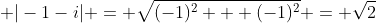 \displaystyle |-1-i| = \sqrt{(-1)^2 + (-1)^2} = \sqrt{2}