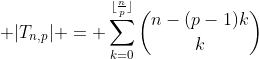 \displaystyle |T_{n,p}| = \sum_{k=0}^{\lfloor\frac{n}{p}\rfloor}\binom{n-(p-1)k}{k}