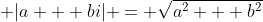 \displaystyle |a + bi| = \sqrt{a^2 + b^2}