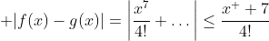 \displaystyle |f(x)-g(x)|=\left|\frac{x^7}{4!}+\dots\right|\le\frac{x^  7}{4!}