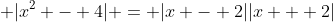 \displaystyle |x^2 - 4| = |x - 2||x + 2|