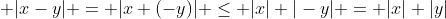 \displaystyle |x-y| = |x+(-y)| \leq |x|+|-y| = |x|+|y|