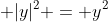 \displaystyle |y|^2 = y^2