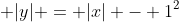 \displaystyle |y| = |x| - 1^2