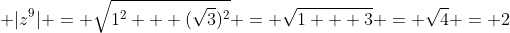 \displaystyle |z^9| = \sqrt{1^2 + (\sqrt{3})^2} = \sqrt{1 + 3} = \sqrt{4} = 2