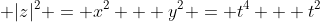 \displaystyle |z|^{2} = x^{2} + y^{2} = t^{4} + t^{2}