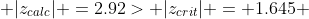 \displaystyle |z_{calc}| =2.92> |z_{crit}| = 1.645 