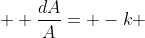 \displaystyle  \frac{dA}{A}= -k ~dt