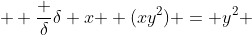 \displaystyle  \frac {\delta}{\delta x } (xy^2) = y^2 